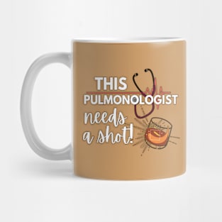 Funny Pulmonology doctor gift idea- This Pulmonologist needs a shot Mug